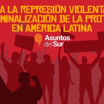 NO a la represión violenta y la criminalización de la protesta en América Latina