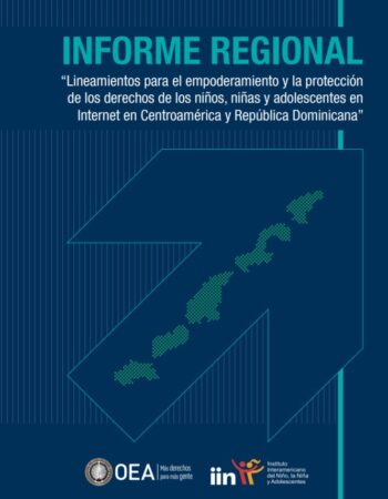 Informe regional. «Lineamientos para el empoderamiento y la protección de los derechos de los niños, niñas y adolescentes en Internet en Centroamérica y República Dominicana»