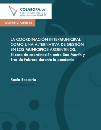 Working paper #2. La coordinación intermunicipal como una alternativa de gestión en los municipios argentinos. El caso de coordinación entre San Martín y Tres de Febrero durante la pandemia