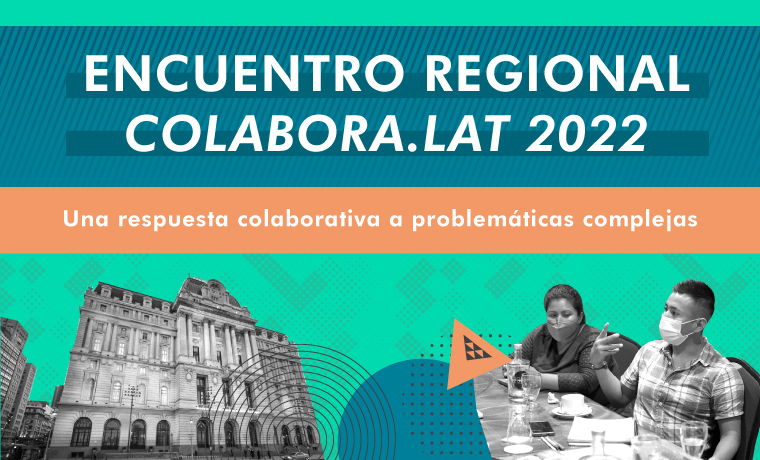 760x460_op2 Encuentro Regional Colabora.lat: una respuesta colaborativa a problemáticas complejas